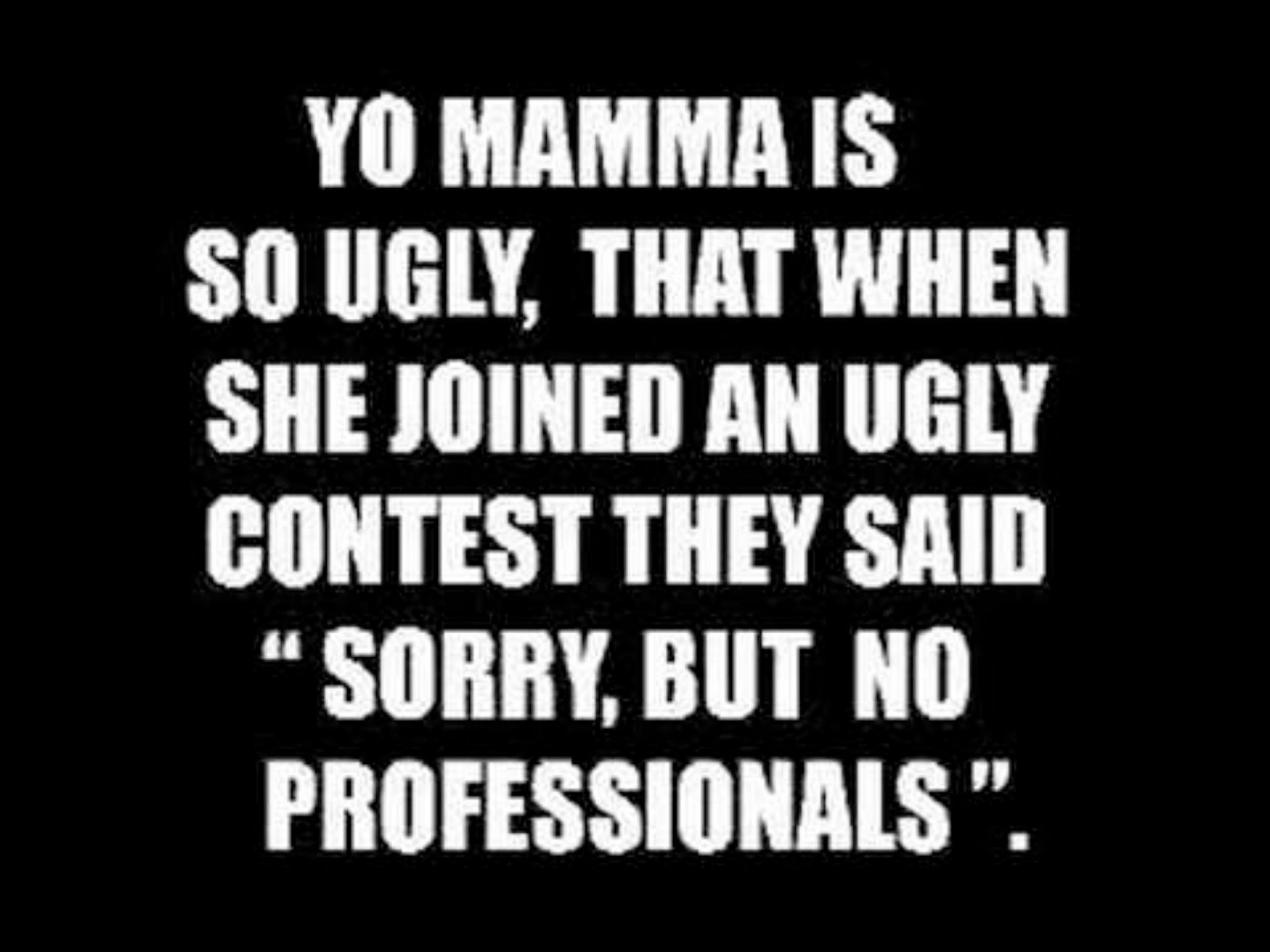 Ugly jokes best you so the Yo Mama