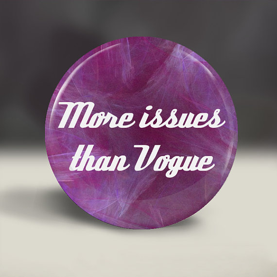 More Issues Than Vogue Pin Button Mag Mirror Or Bottle Opener