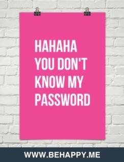 Hahaha You Don T Know My Password Behappy Me