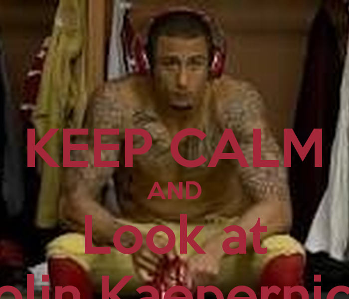 Keep Calm And Look At Colin Kaepernick Carry On