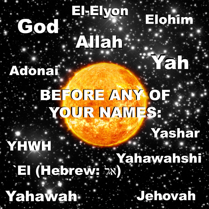 Before Any Of Your Names For Me God Allah Yahweh Elohim El