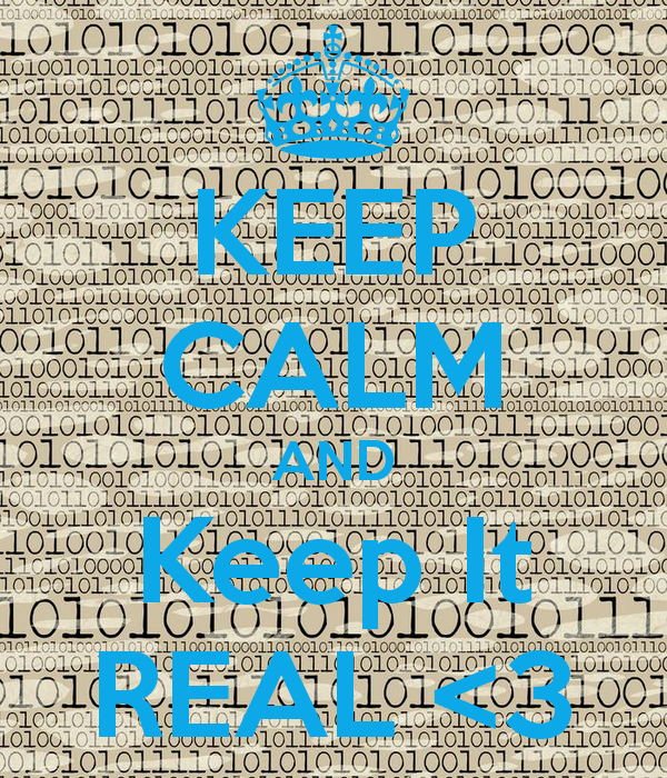 Keep Calm And It Real
