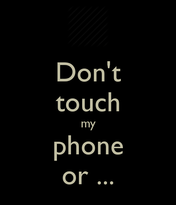 Dont touch my phone or   KEEP CALM AND CARRY ON Image Generator