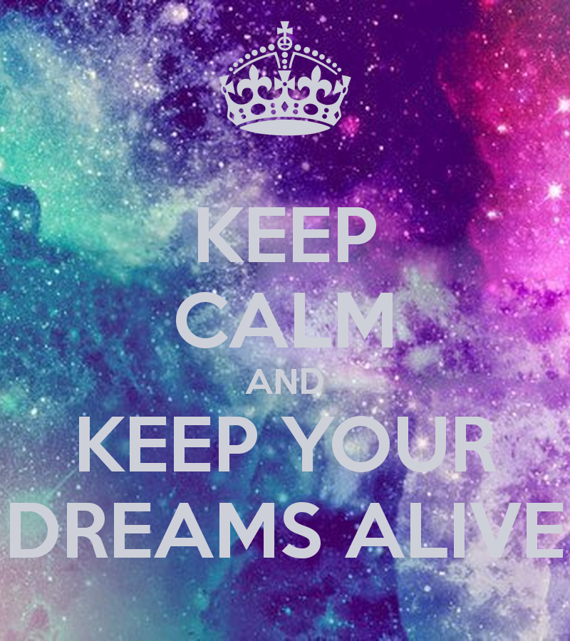 Keep Calm And Your Dreams Alive Carry On Image