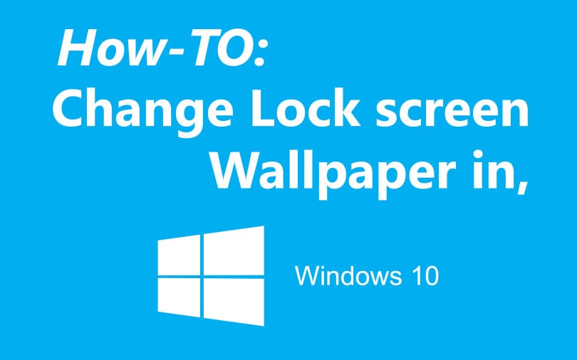 Methods to Tailor Windows 10 Lock Screen Feature SmartnTechs 810x506