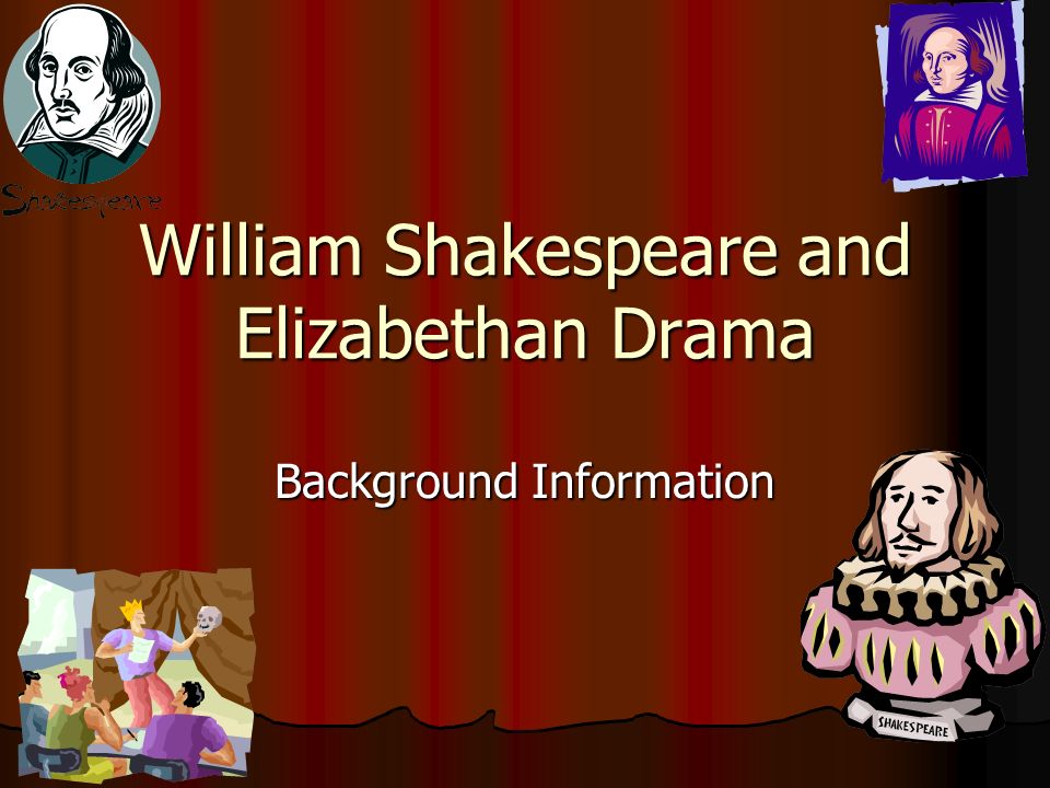 William Shakespeare And Elizabethan Drama Background Information