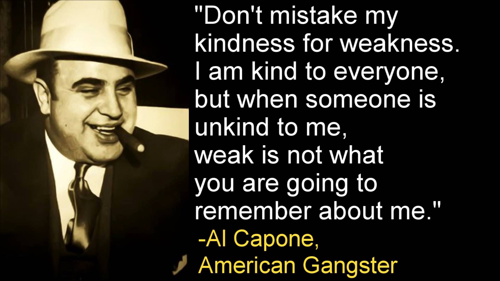 Don T Mistake My Kindness For Weakness Al Capone