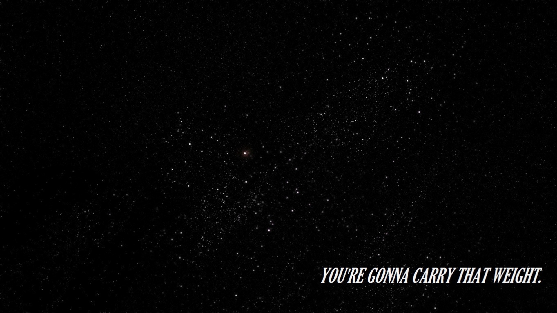 You Are Gonna Carry That Weight Wallpaper Id