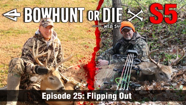 Bowhunt Or Die S5 E25 Flipping Out