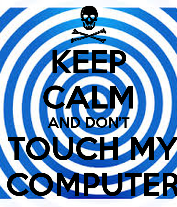 KEEP CALM AND DONT TOUCH MY COMPUTER   KEEP CALM AND CARRY ON Image