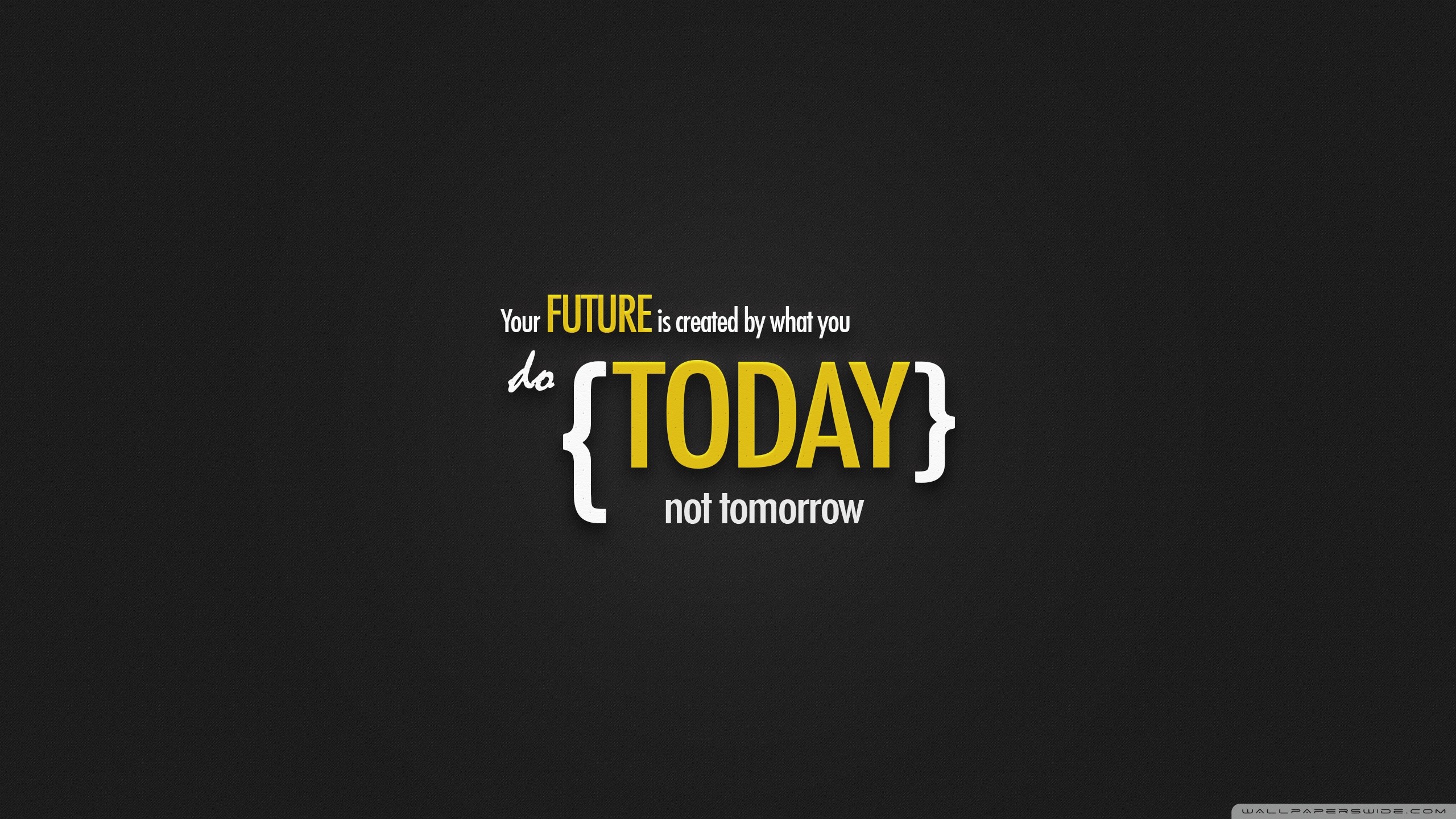 Motivational quote wallpaper with the text 'Your FUTURE is created by what you do {TODAY} not tomorrow'
