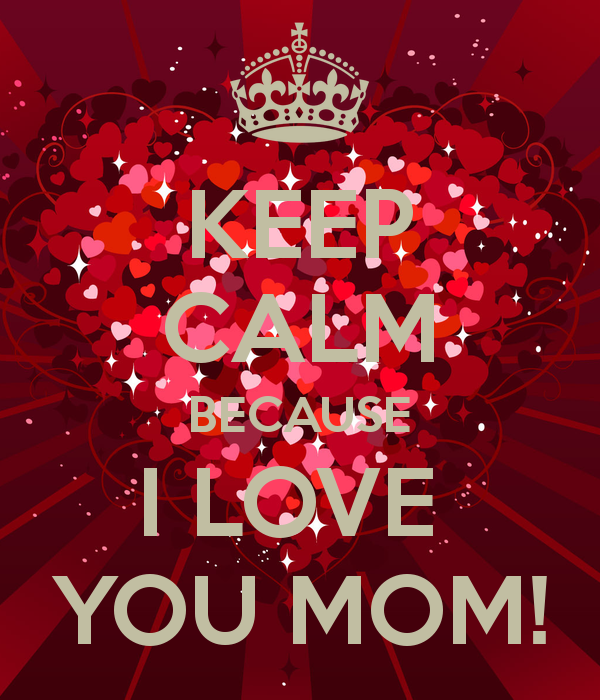 keep calm and i love you mom