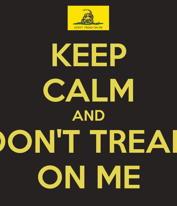 Keep Calm And Don T Tread On Me Png