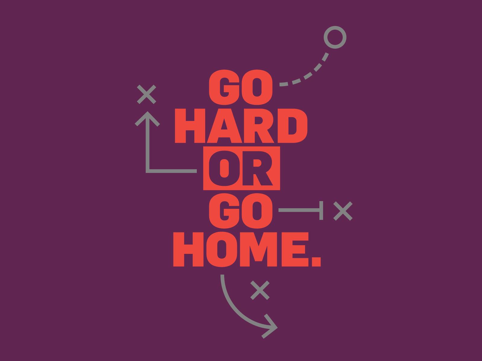 Go Hard Or Home By Dan Stosich On Dribbble