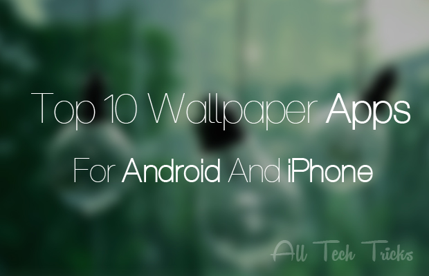 Top Best Wallpaper Apps For Android And iPhone All Tech Tricks