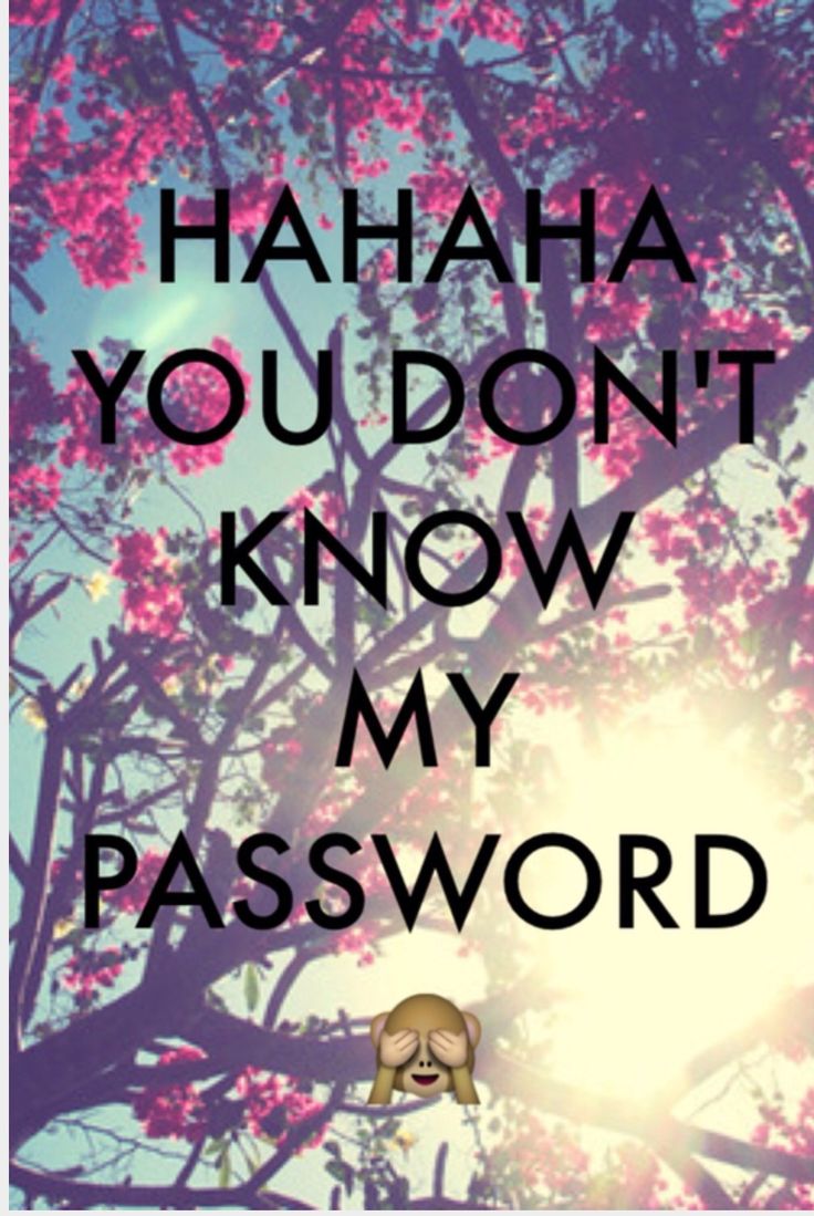 Best Image About Hahaha You Don T Know My Password