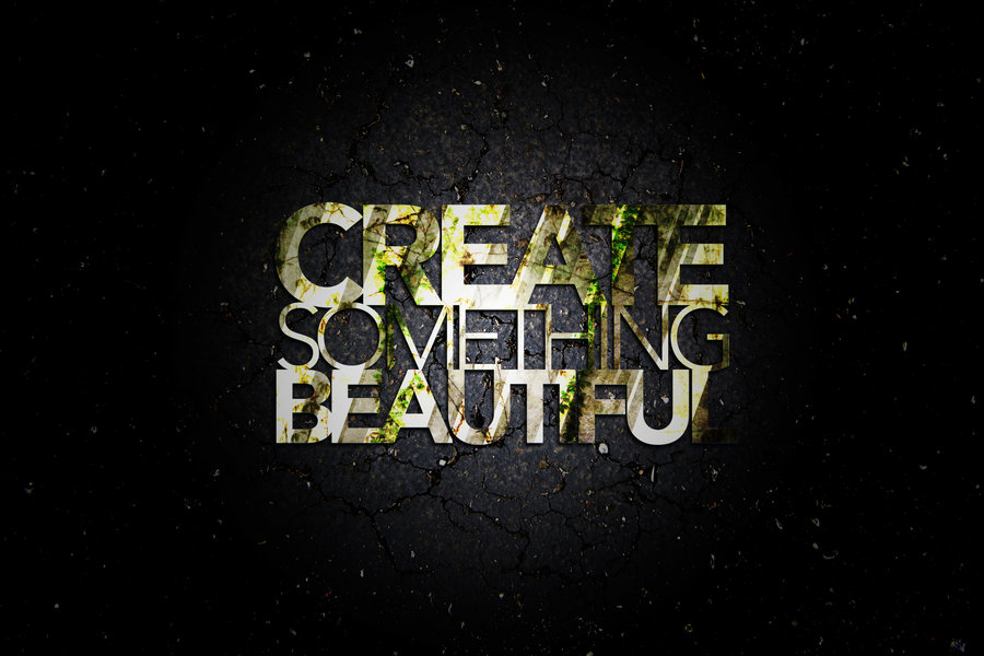 Create Something Beautiful By Drewdahlman