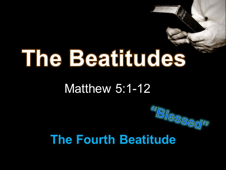 The Beatitudes Matthew Blessed Fourth Beatitude