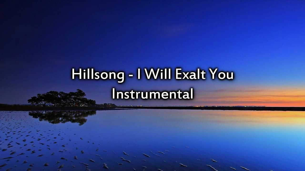Hillsong I Will Exalt You Instrumental With Lyrics