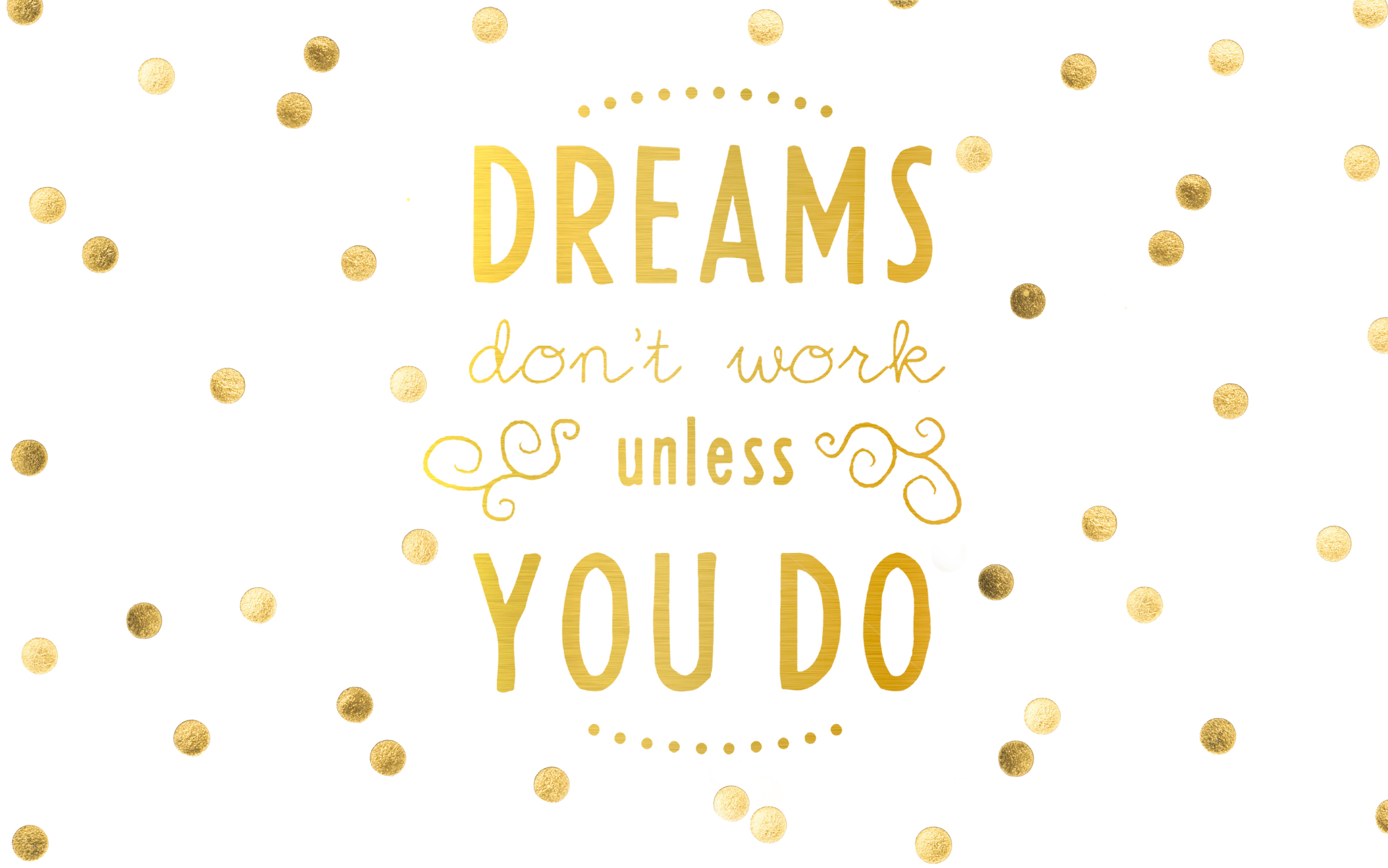 click to download DREAMS DONT WORK UNLESS YOU DO 3867 X 2418 3867x2418