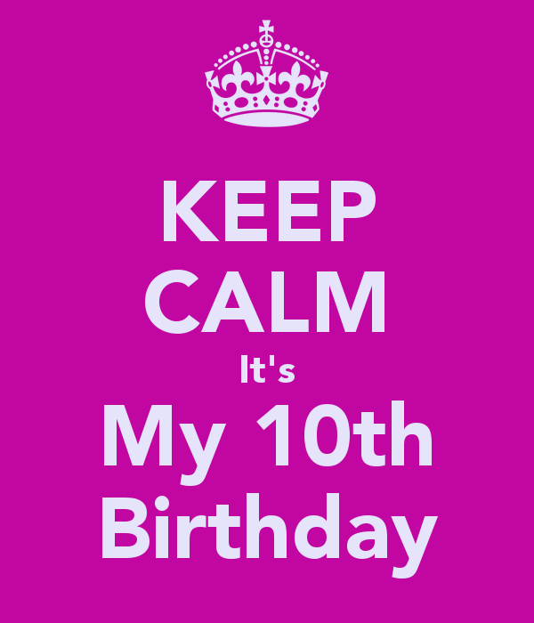 Keep Calm It S My 10th BirtHDay And Carry On Image