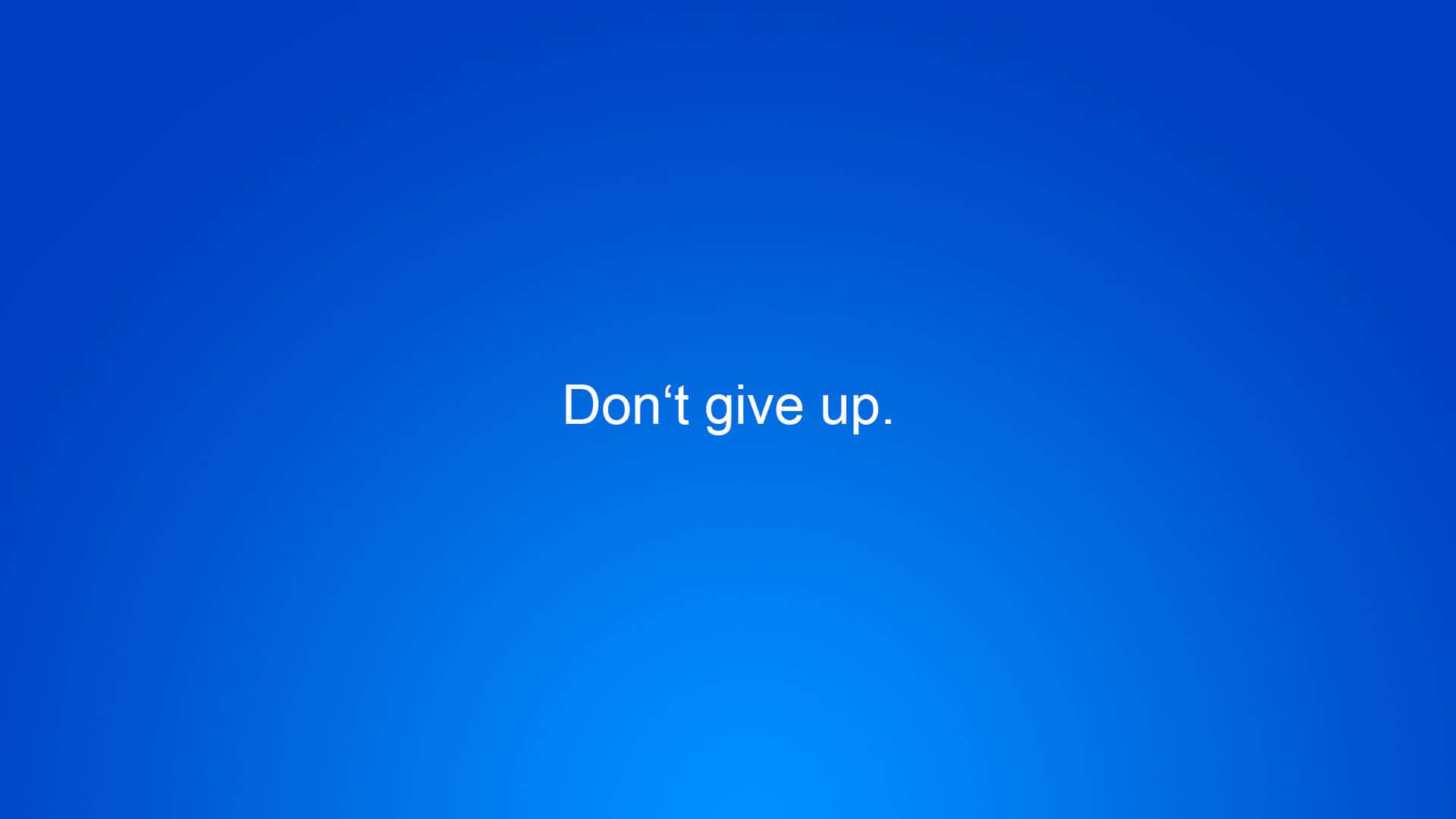Don T Give Up Wallpaper