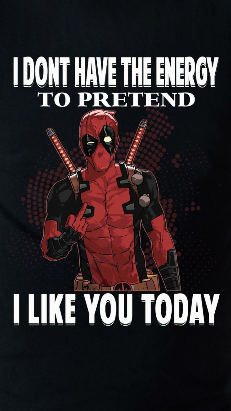 I Don T Have The Energy To Pretend Like You Today Dead Pool