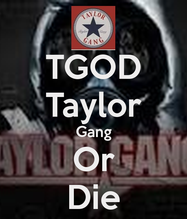 Tgod Taylor Gang Or Die Keep Calm And Carry On Image Generator