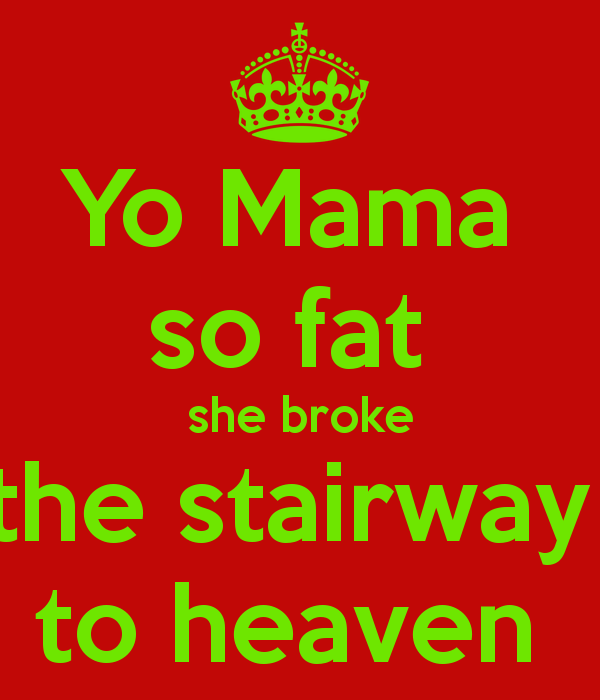 Insults so fat Yo Mamma