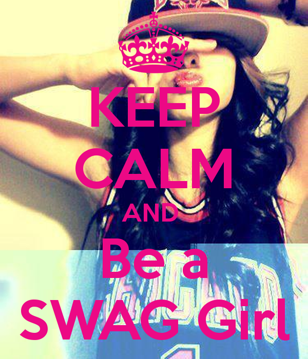 Keep Calm And Be A Swag Girl Carry On Image Generator