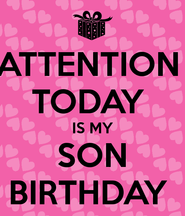 Free download ATTENTION TODAY IS MY SON BIRTHDAY KEEP CALM AND CARRY ON  Image [600x700] for your Desktop, Mobile & Tablet | Explore 50+ Today is My Birthday  Wallpaper | Music Is