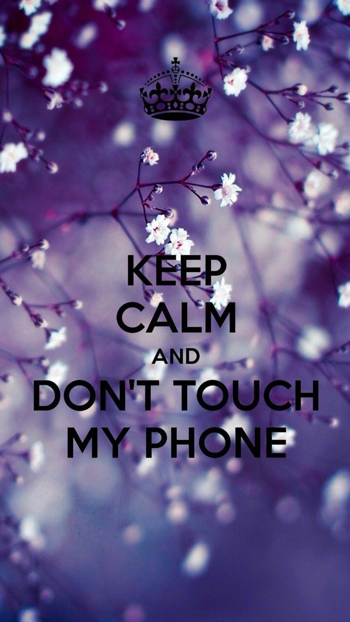 Keep calm and DONT TOUCH MY PHONE   sophie marie lhostis   Calm