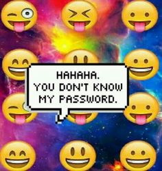 1000 images about HAHA YOU DONT KNOW MY PASSWORD on