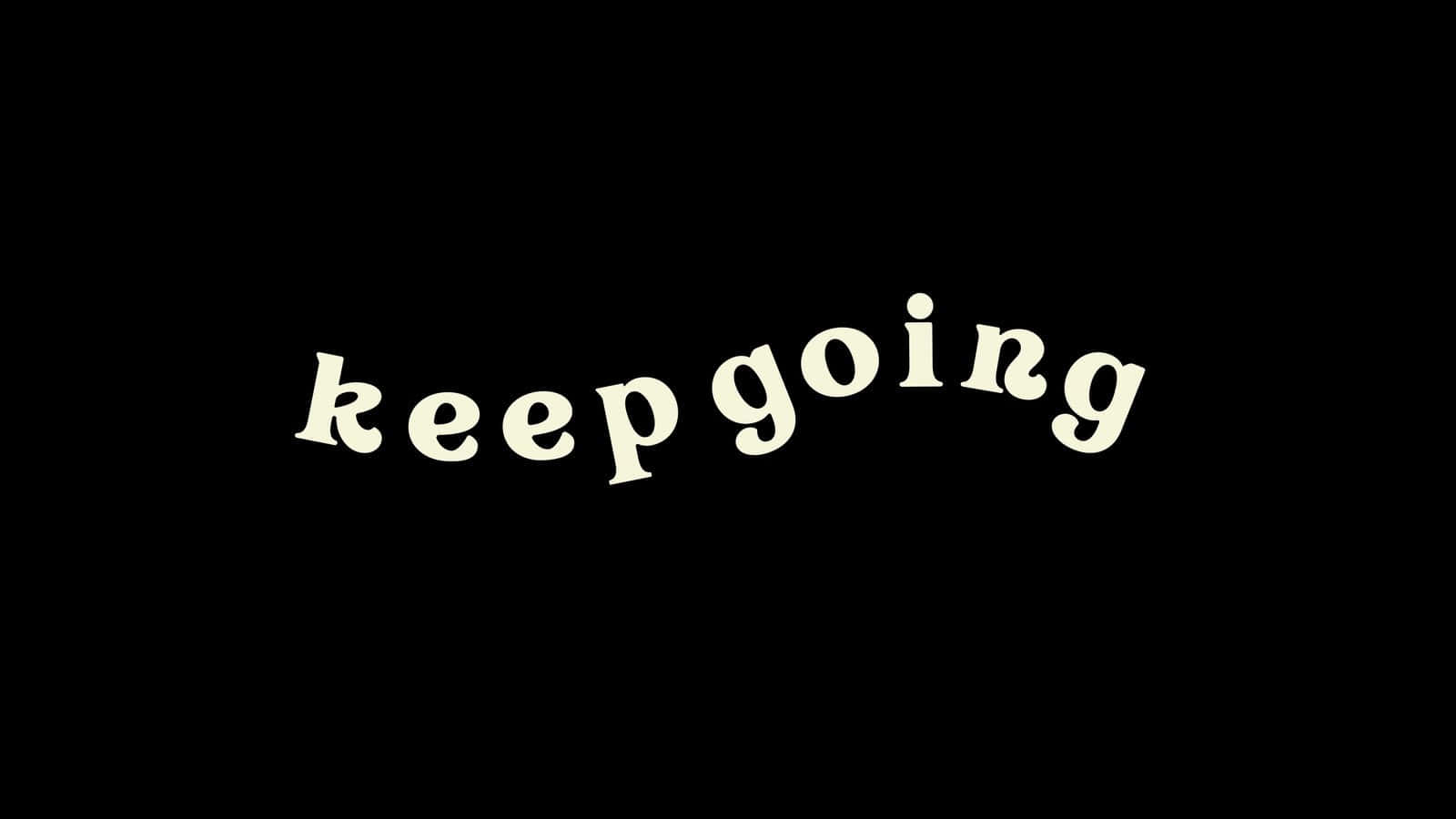 Keep Going Wallpaper