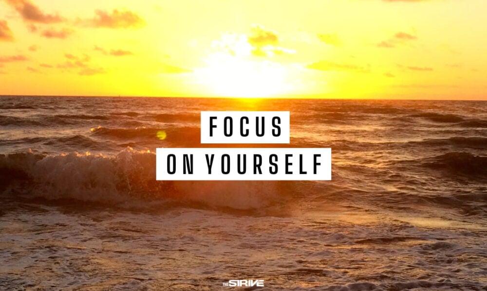 Best Focus On Yourself Quotes The Strive