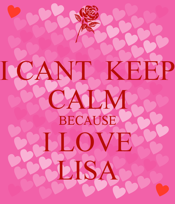 Cant Keep Calm Because I Love Lisa And Carry On Image
