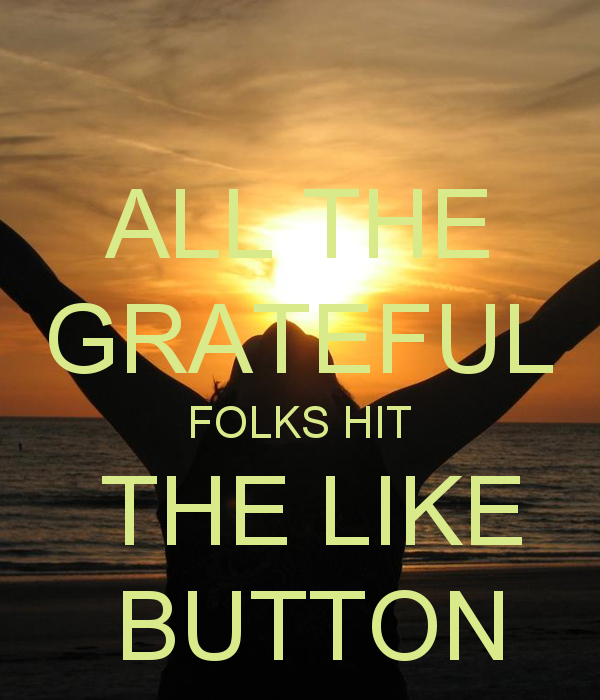 All The Grateful Folks Hit Like Button Keep Calm And Carry On