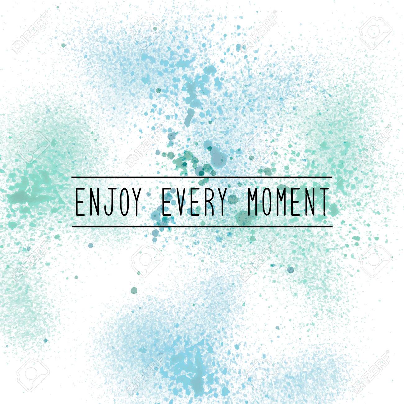 Enjoy Every Moment Inspirational Quote On Spray Paint Background