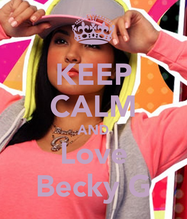 Keep Calm And Love Becky G Carry On Image Generator