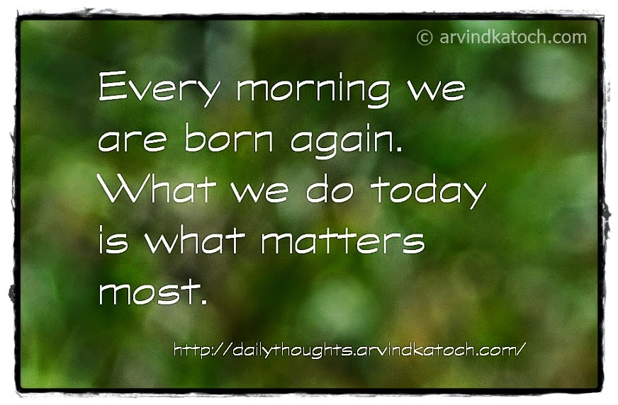 Every Morning We Are Born Again What