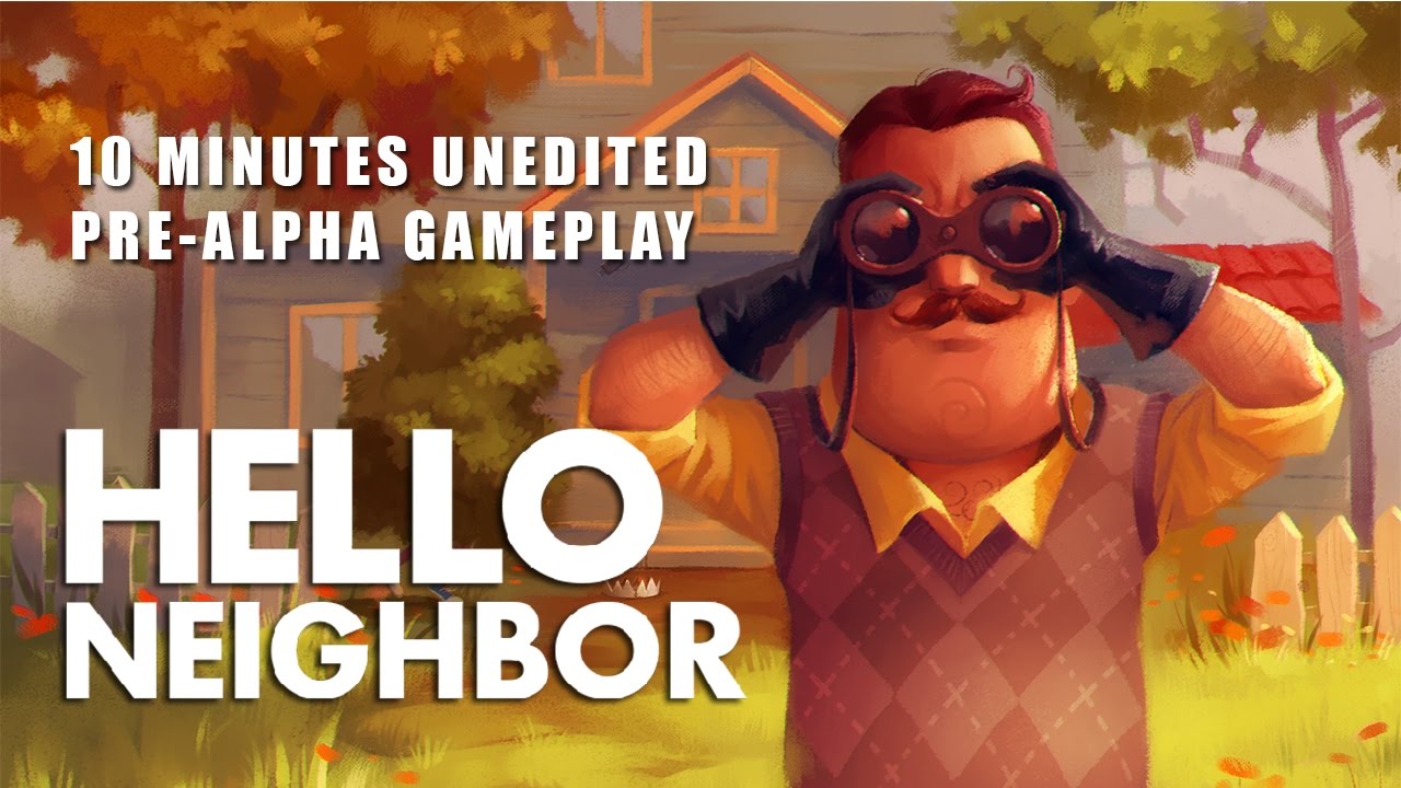 Hello Neighbor Minute Pre Alpha Gameplay Unedited
