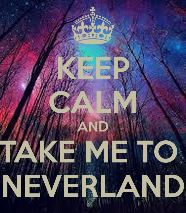 Keep Calm And Take Me To Neverland Carry On Image
