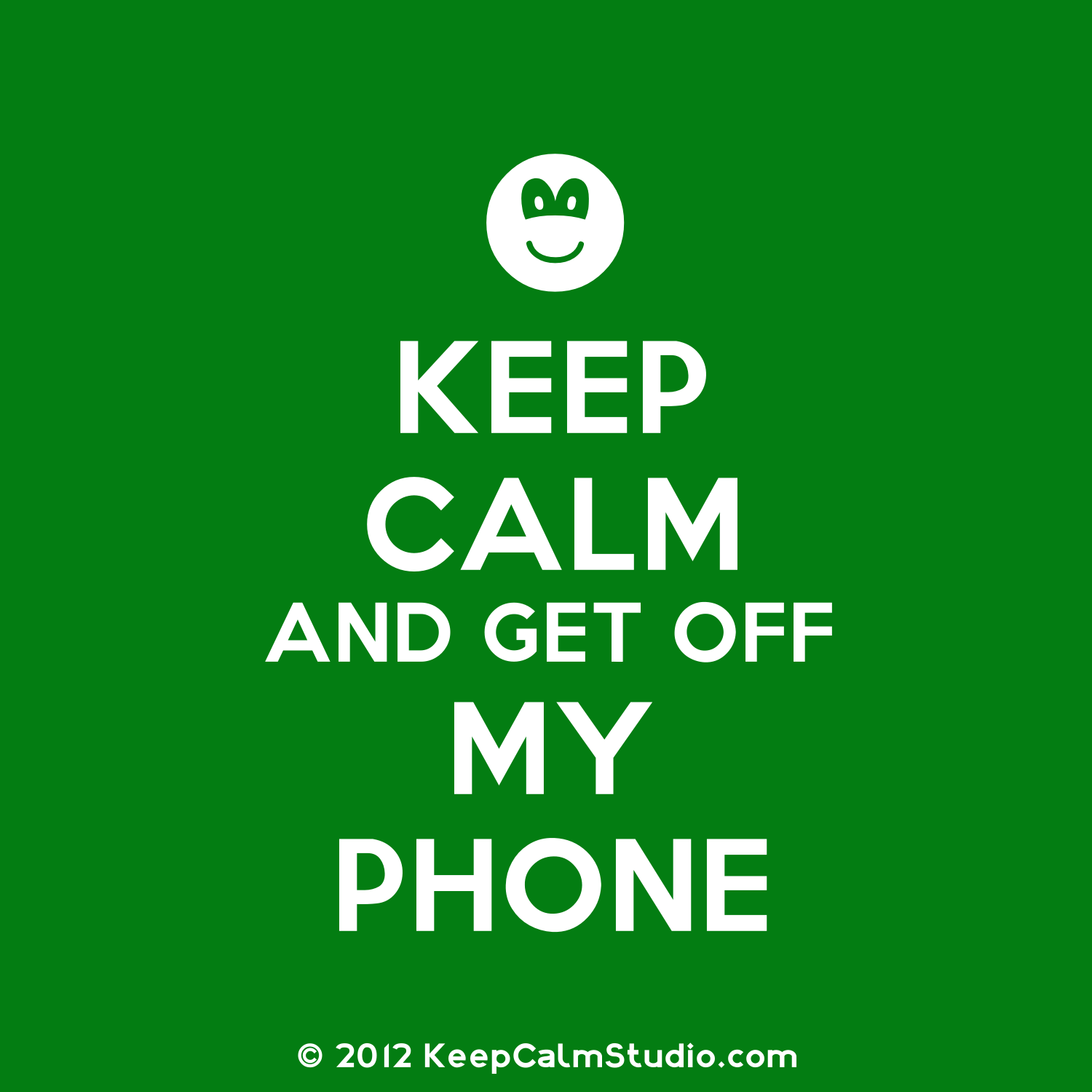 Keepcalmandposters Poster Keep Calm And Get Off My Phone