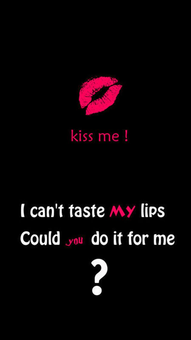 Kiss Me I Cant Taste My Lips Wallpaper   Free iPhone Wallpapers
