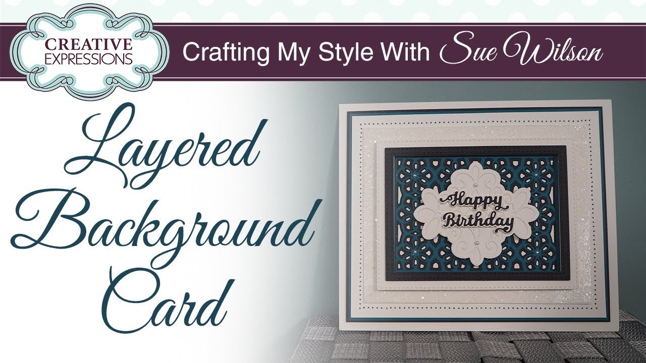 Layered Background Card Crafting My Style With Sue Wilson