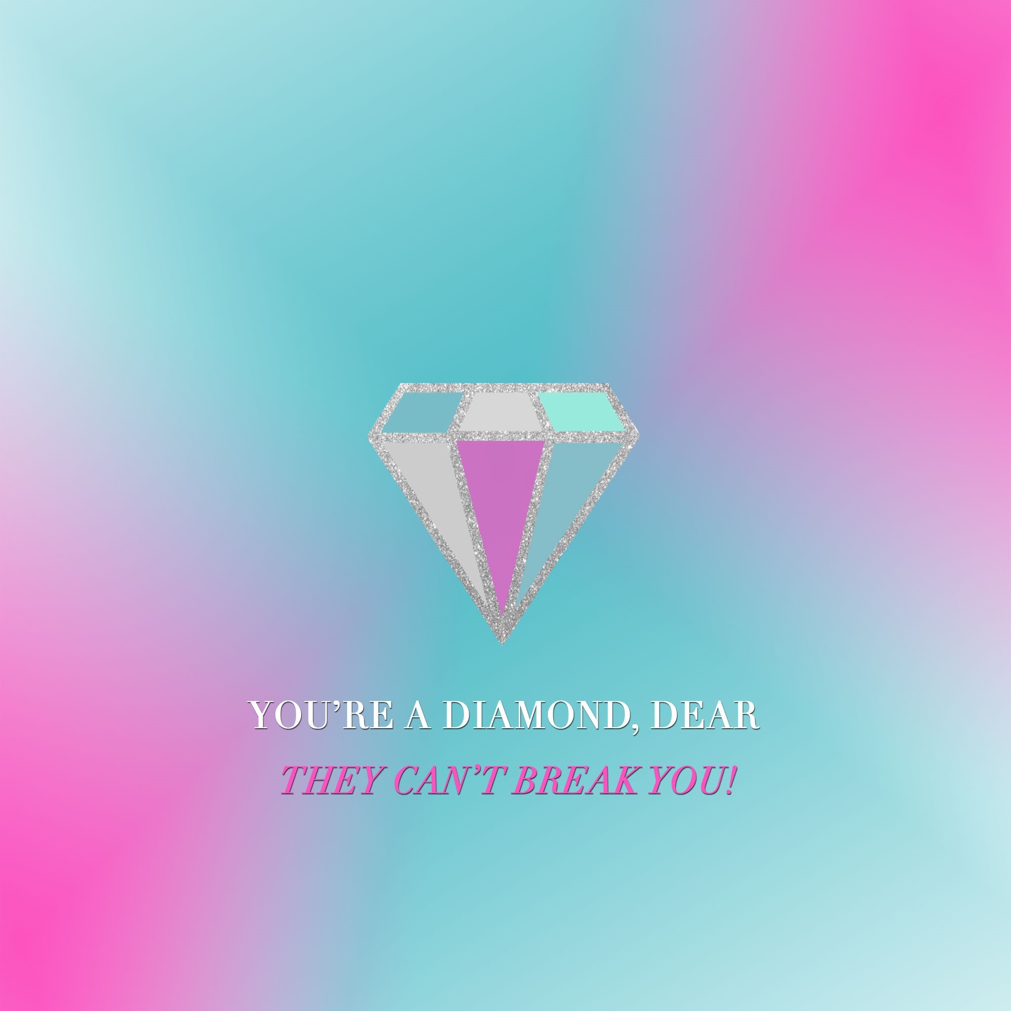 A sparkling diamond graphic on a vibrant teal and pink gradient background with the encouraging quote 'You're a diamond, dear. They can't break you!'