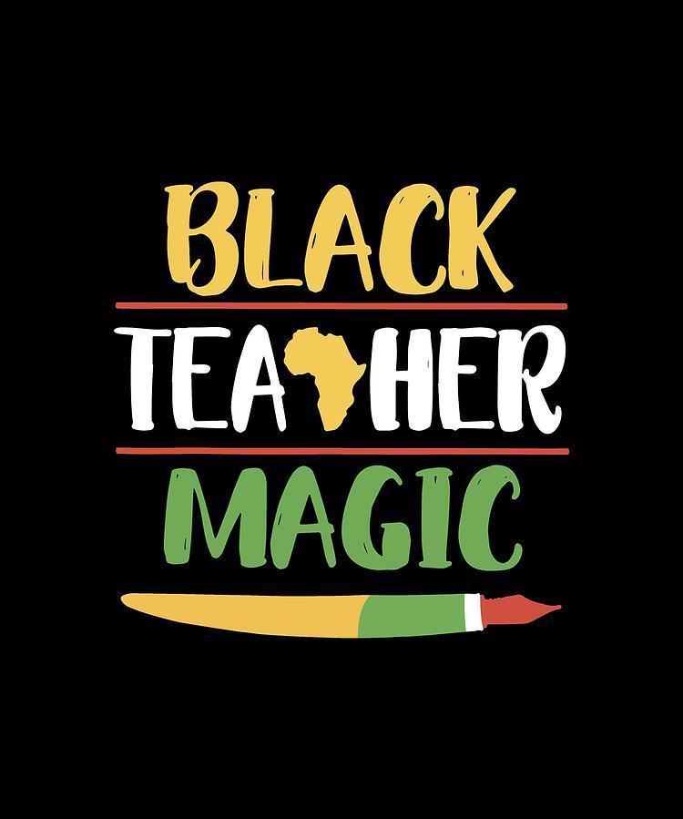 Black Teacher Magic Art Teacher Digital Art by Thomas Brunker