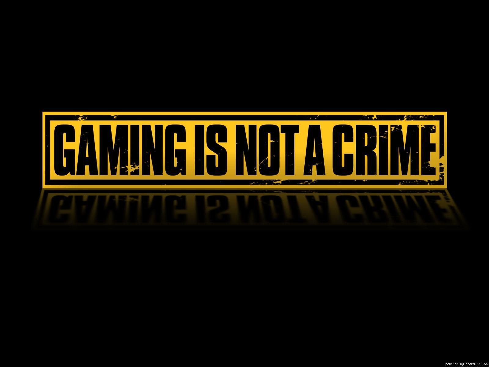 Games Gaming Is Not A Crime Picture Nr