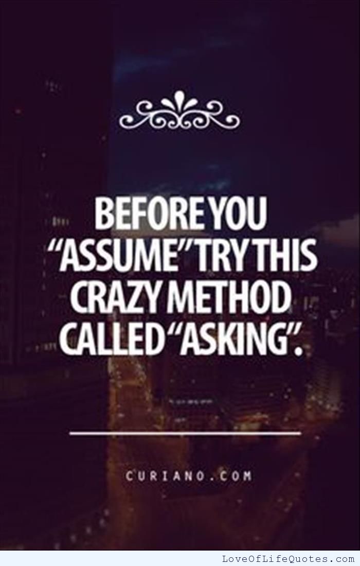 Before You Assume Try This Crazy Method Called Asking