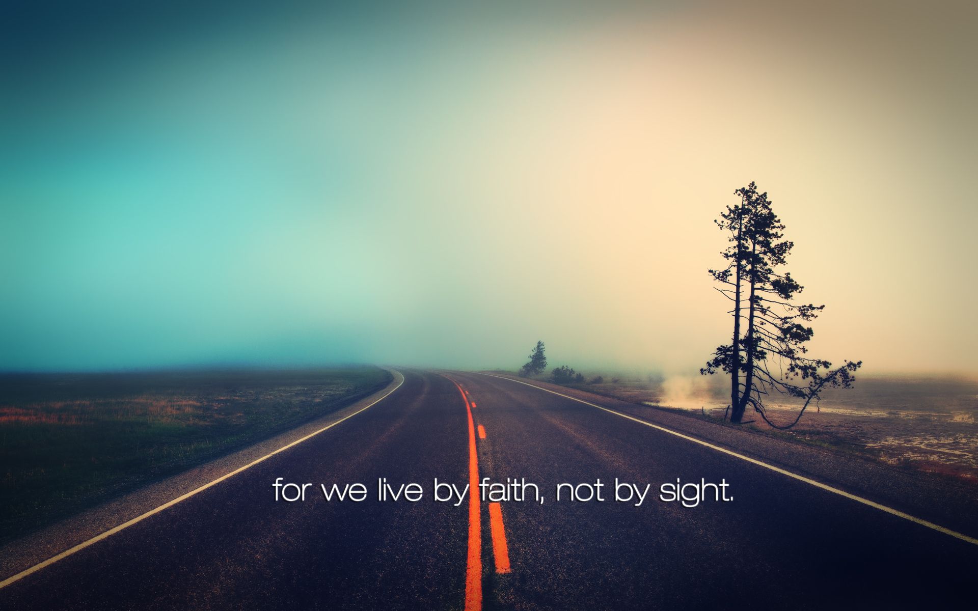 For we live by faith not by sight II Corinthians 57